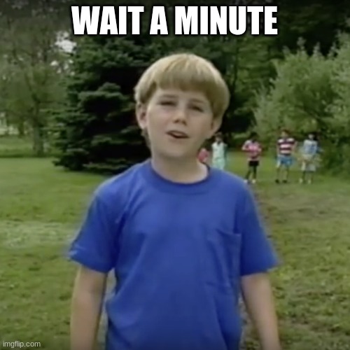 Wait a minute
